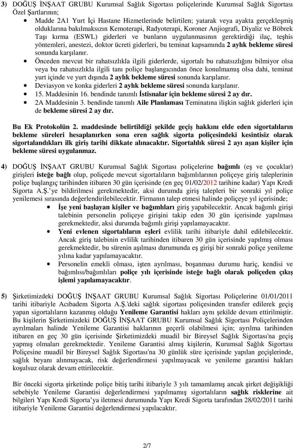 ücreti giderleri, bu teminat kapsamında 2 aylık bekleme süresi sonunda karşılanır.