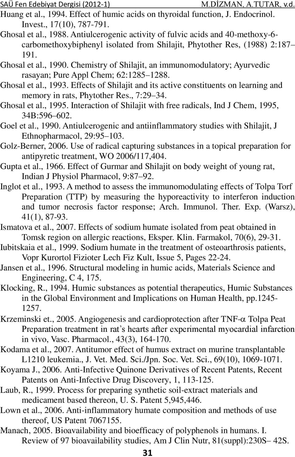 Chemistry of Shilajit, an immunomodulatory; Ayurvedic rasayan; Pure Appl Chem; 62:1285 1288. Ghosal et al., 1993.