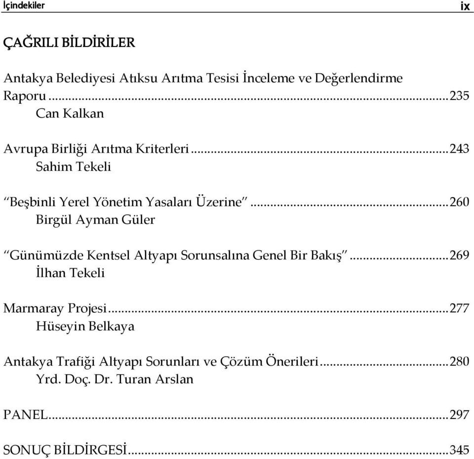 ..260 Birgül Ayman Güler Günümüzde Kentsel Altyapı Sorunsalına Genel Bir Bakış...269 İlhan Tekeli Marmaray Projesi.