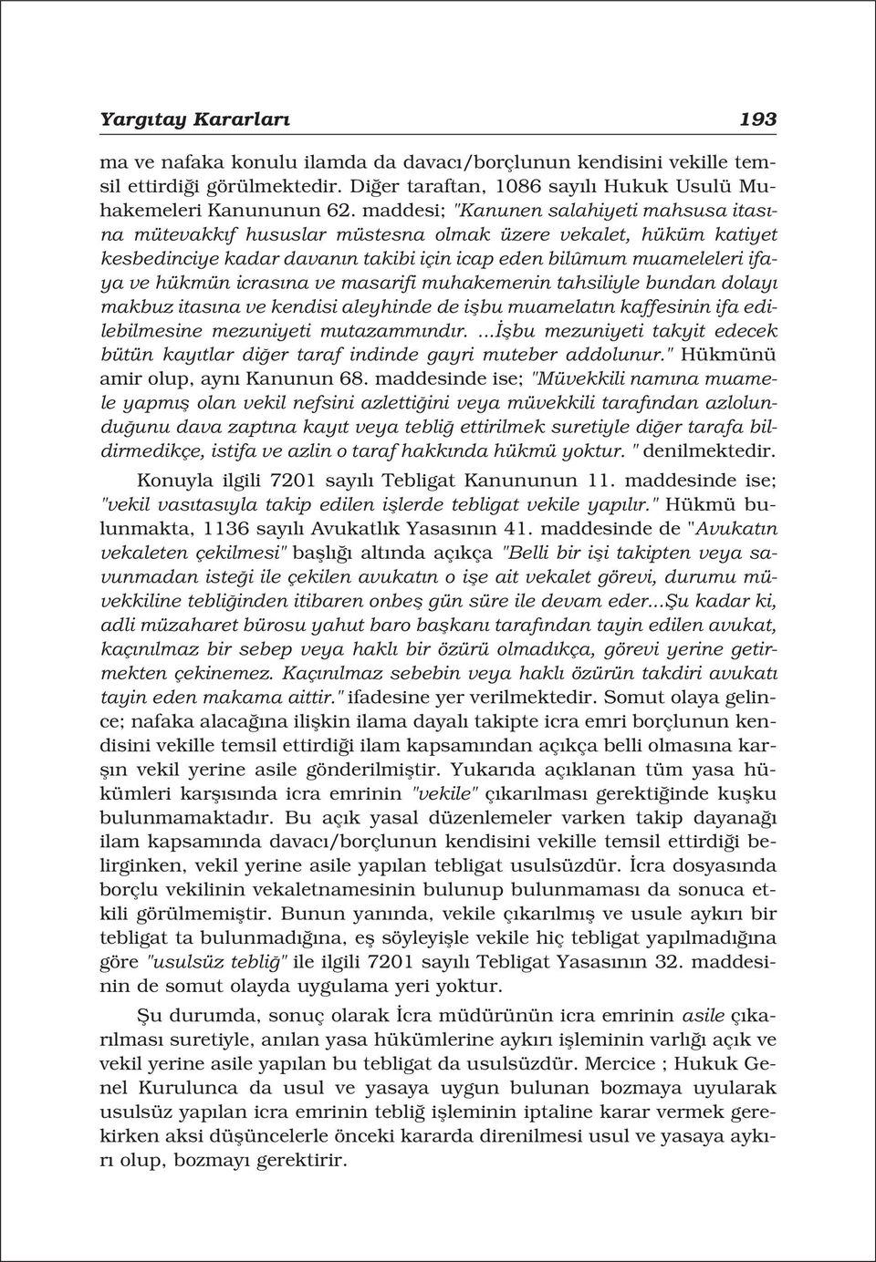 icras na ve masarifi muhakemenin tahsiliyle bundan dolay makbuz itas na ve kendisi aleyhinde de iflbu muamelat n kaffesinin ifa edilebilmesine mezuniyeti mutazamm nd r.