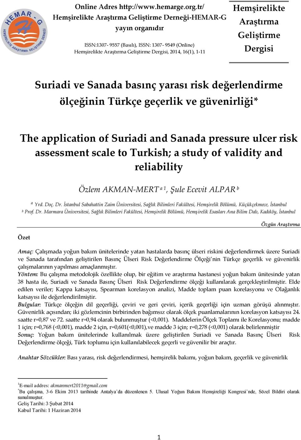 Araştırma Geliştirme Dergisi Suriadi ve Sanada basınç yarası risk değerlendirme ölçeğinin Türkçe geçerlik ve güvenirliği* The application of Suriadi and Sanada pressure ulcer risk assessment scale to