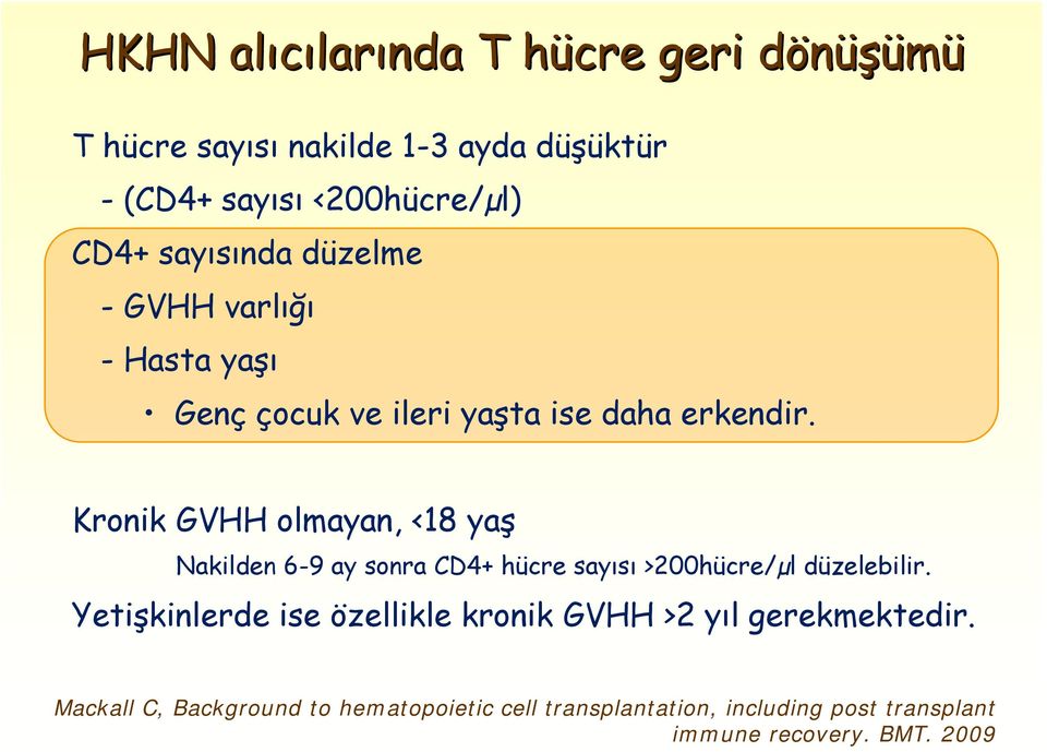 Kronik GVHH olmayan, <18 yaş Nakilden 6-9 ay sonra CD4+ hücre sayısı >200hücre/µl düzelebilir.