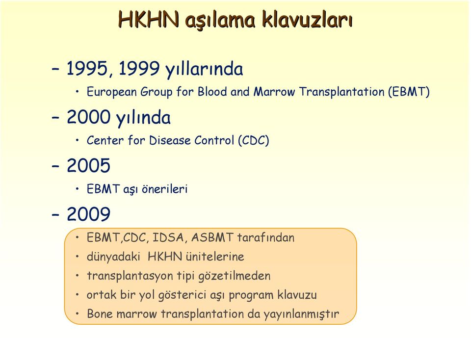 önerileri 2009 EBMT,CDC, IDSA, ASBMT tarafından dünyadaki HKHN ünitelerine transplantasyon