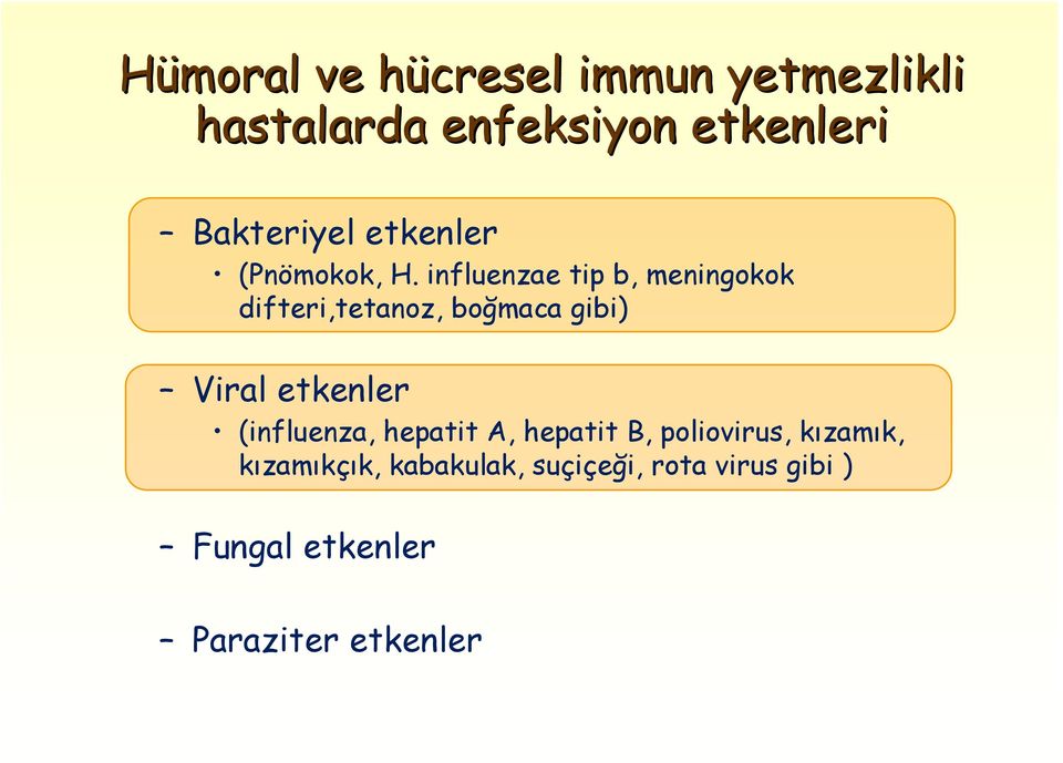 influenzae tip b, meningokok difteri,tetanoz, boğmaca gibi) Viral etkenler