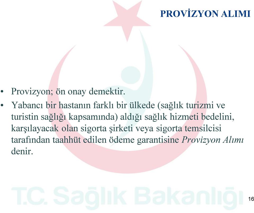 sağlığı kapsamında) aldığı sağlık hizmeti bedelini, karşılayacak olan