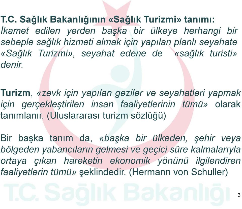 Turizm, «zevk için yapılan geziler ve seyahatleri yapmak için gerçekleştirilen insan faaliyetlerinin tümü» olarak tanımlanır.