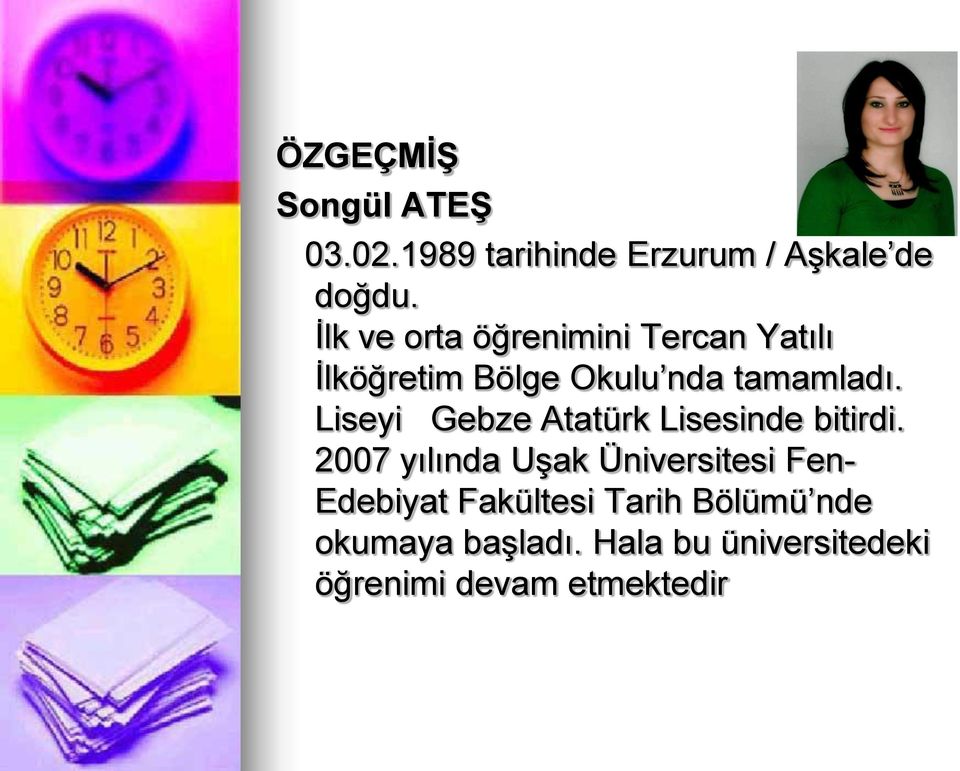 Liseyi Gebze Atatürk Lisesinde bitirdi.