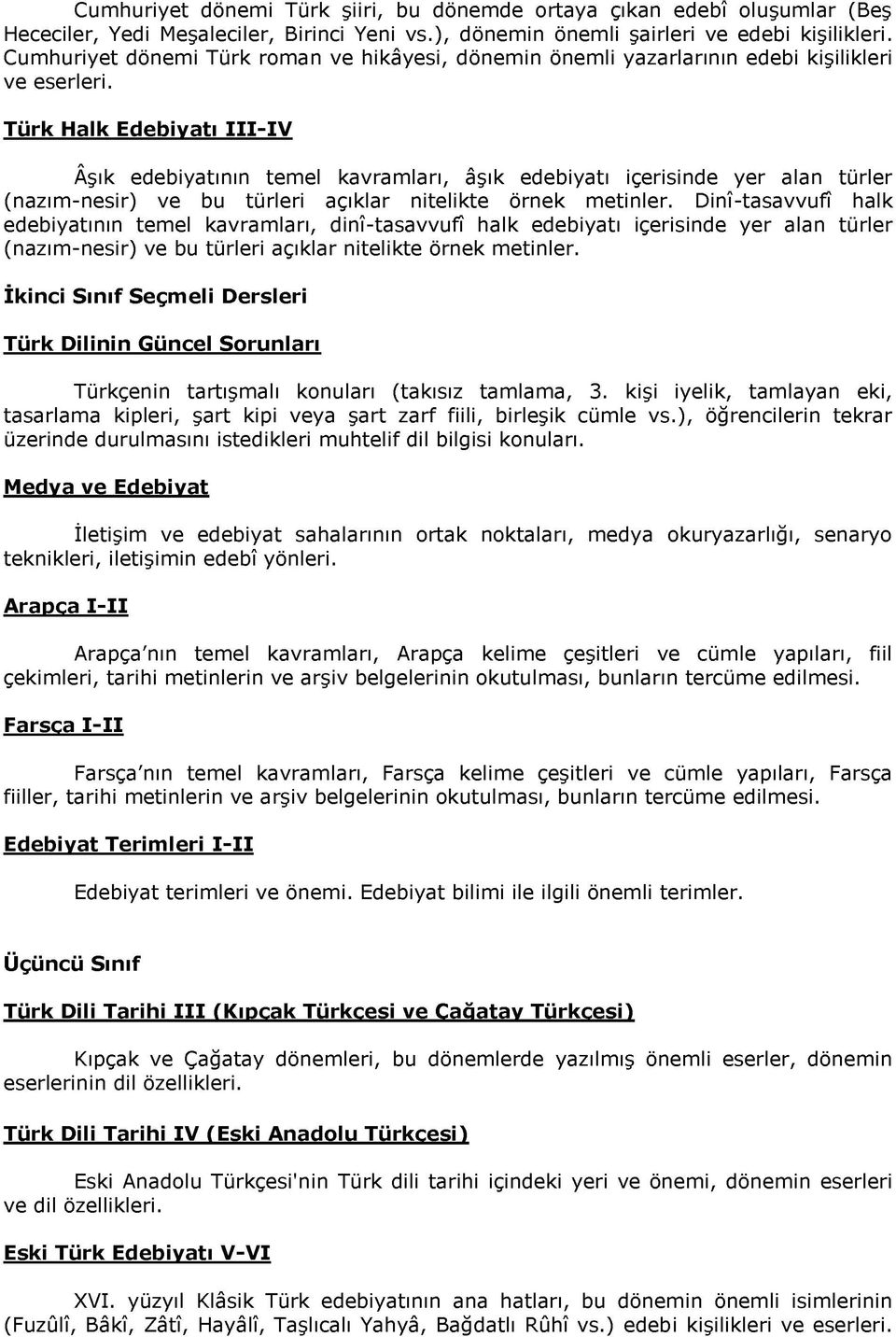 Türk Halk Edebiyatı III-IV Âşık edebiyatının temel kavramları, âşık edebiyatı içerisinde yer alan türler (nazım-nesir) ve bu türleri açıklar nitelikte örnek metinler.