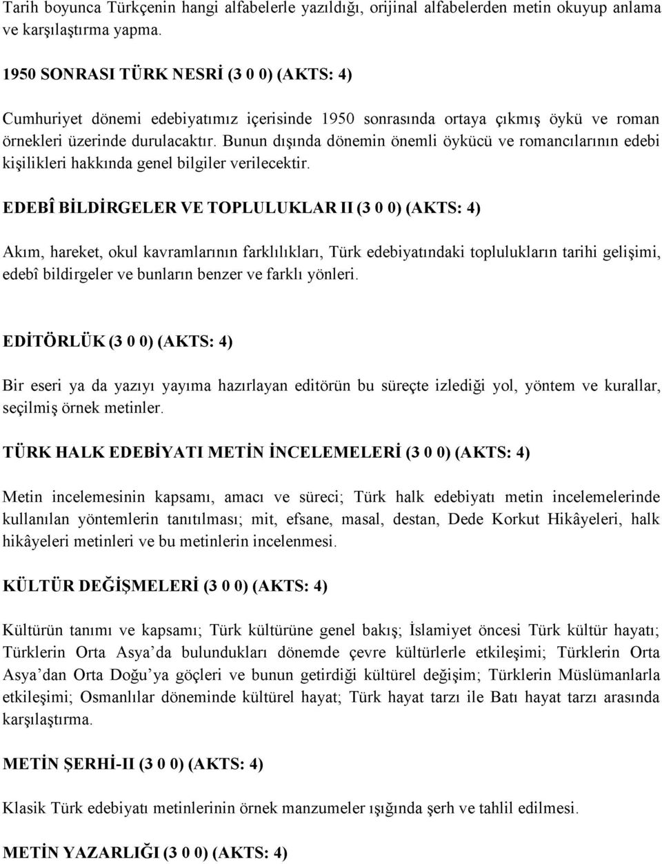 Bunun dışında dönemin önemli öykücü ve romancılarının edebi kişilikleri hakkında genel bilgiler verilecektir.