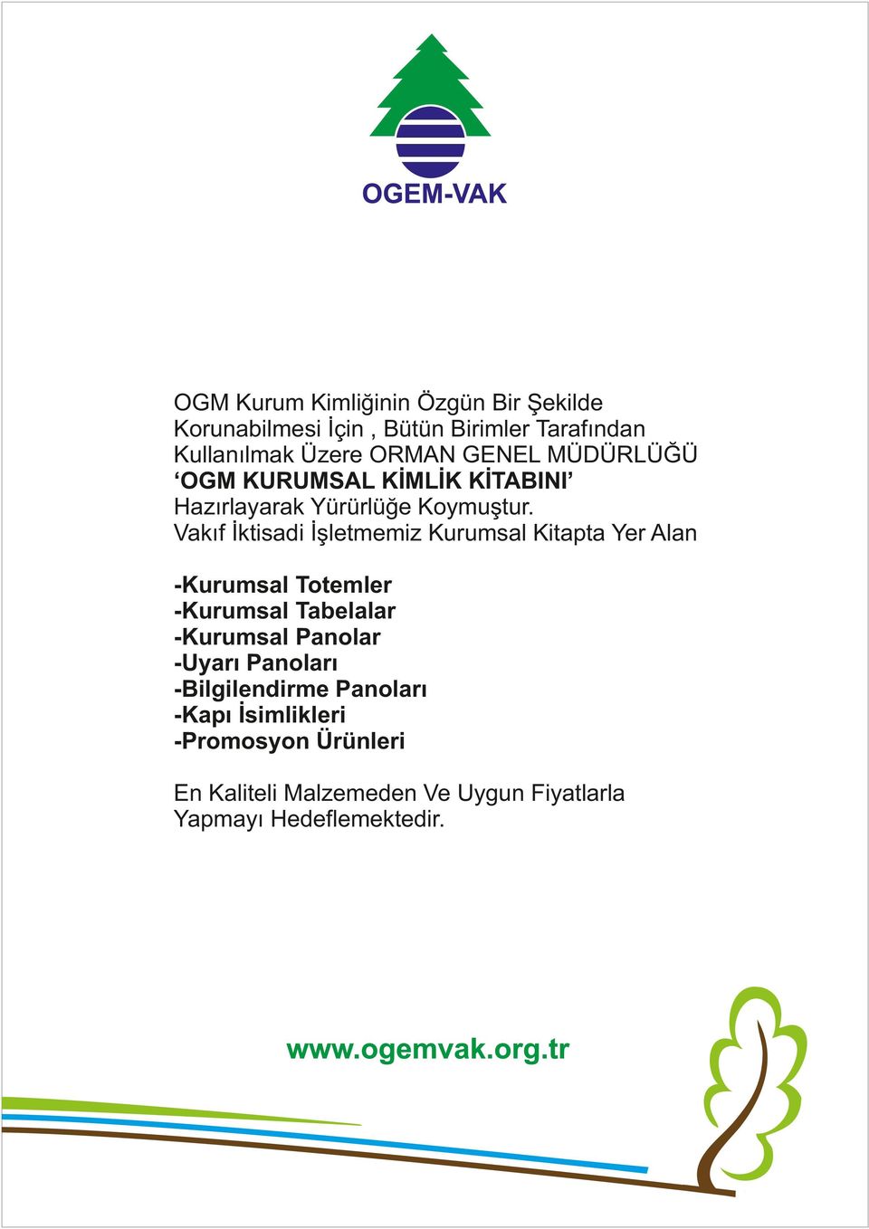 Vakıf İktisadi İşletmemiz Kurumsal Kitapta Yer Alan -Kurumsal Totemler -Kurumsal Tabelalar -Kurumsal Panolar