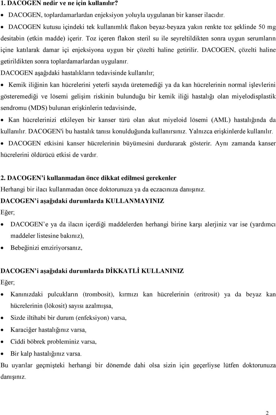 Toz içeren flakon steril su ile seyreltildikten sonra uygun serumların içine katılarak damar içi enjeksiyona uygun bir çözelti haline getirilir.