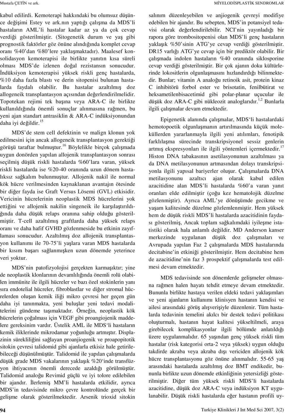 (Sitogenetik durum ve yaş gibi prognostik faktörler göz önüne alındığında komplet cevap oranı %40 dan %80 lere yaklaşmaktadır).