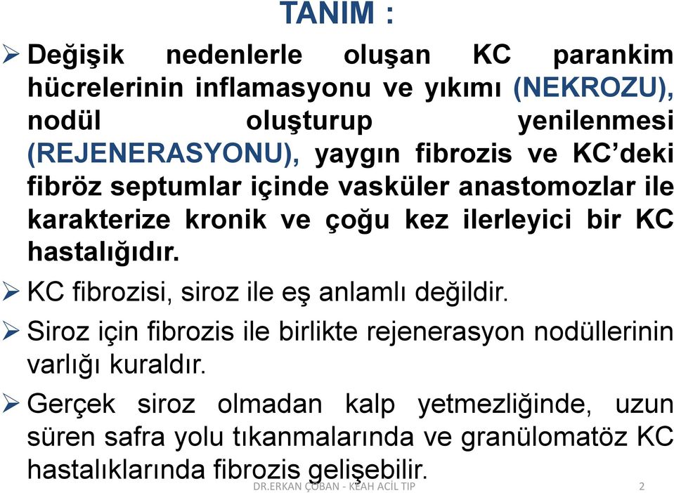 KC fibrozisi, siroz ile eş anlamlı değildir. Siroz için fibrozis ile birlikte rejenerasyon nodüllerinin varlığı kuraldır.