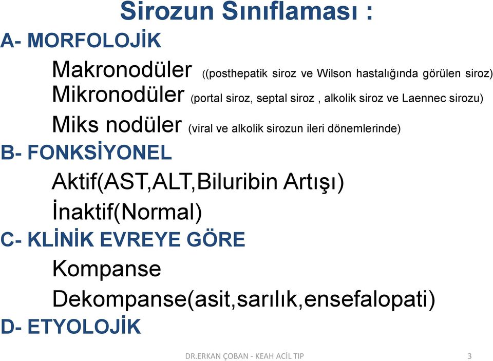 alkolik sirozun ileri dönemlerinde) B- FONKSİYONEL Aktif(AST,ALT,Biluribin Artışı) İnaktif(Normal) C-