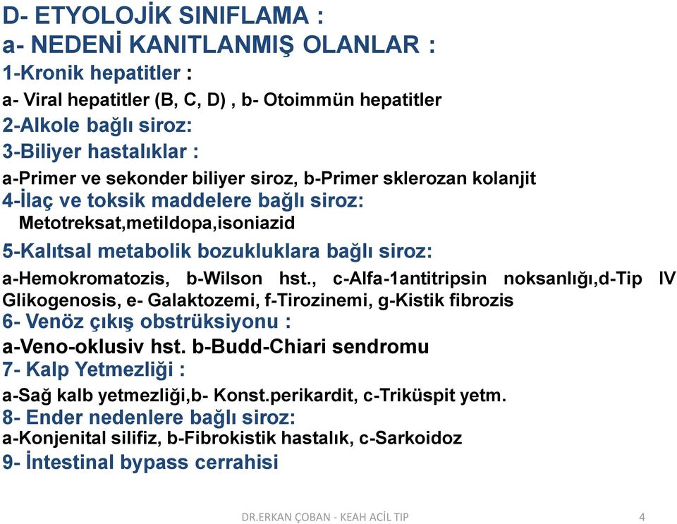 , c-alfa-1antitripsin noksanlığı,d-tip IV Glikogenosis, e- Galaktozemi, f-tirozinemi, g-kistik fibrozis 6- Venöz çıkış obstrüksiyonu : a-veno-oklusiv hst.