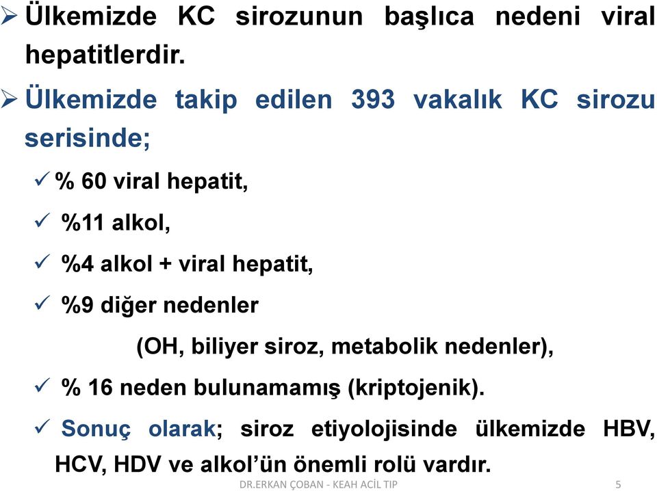 viral hepatit, %9 diğer nedenler (OH, biliyer siroz, metabolik nedenler), % 16 neden bulunamamış