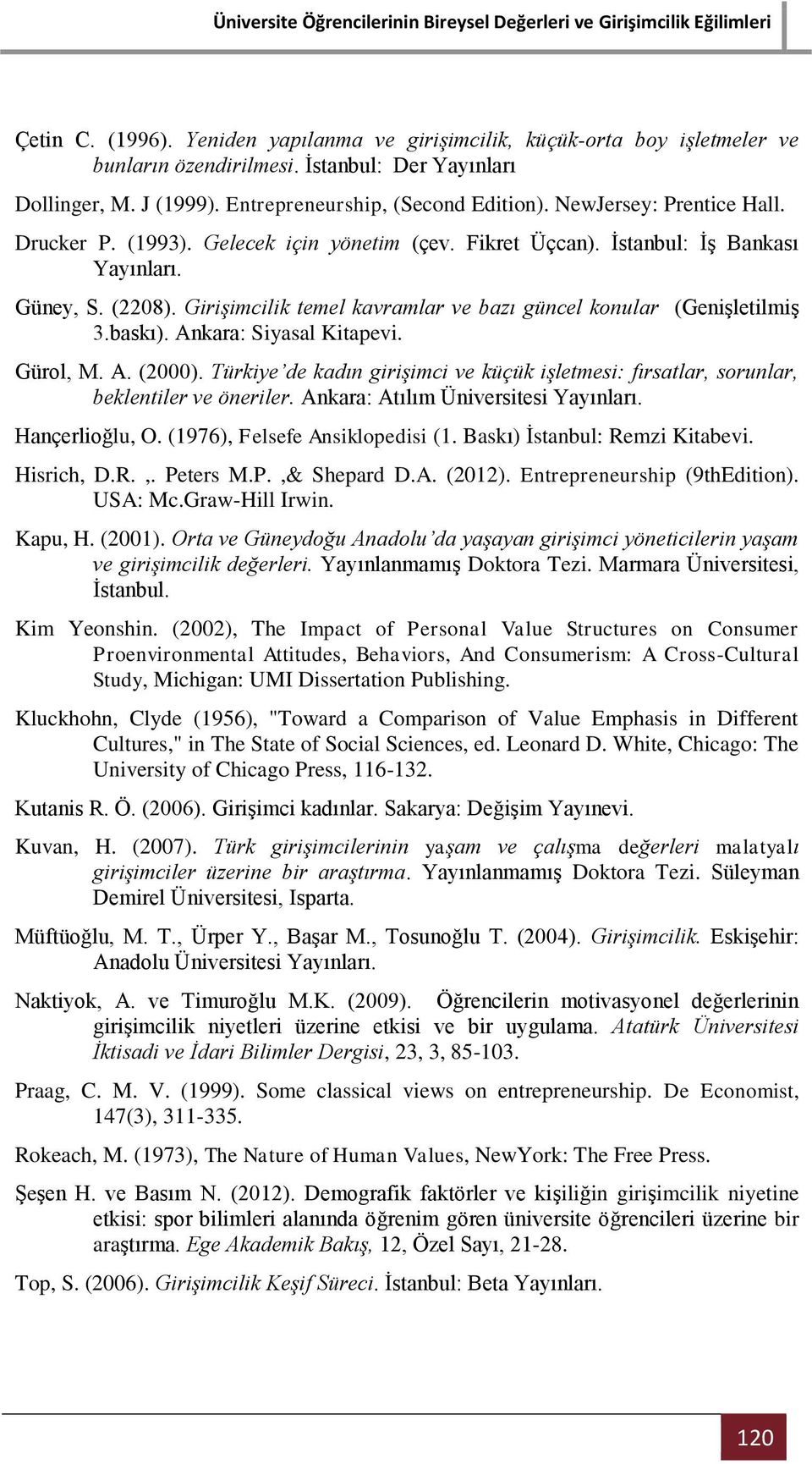 Girişimcilik temel kavramlar ve bazı güncel konular (Genişletilmiş 3.baskı). Ankara: Siyasal Kitapevi. Gürol, M. A. (2000).