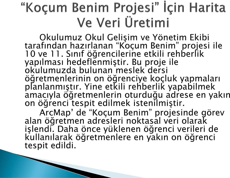 Bu proje ile okulumuzda bulunan meslek dersi öğretmenlerinin on öğrenciye koçluk yapmaları planlanmıştır.