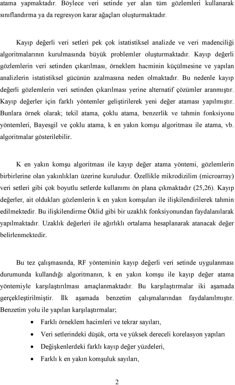 Kayıp değerli gözlemlerin veri setinden çıkarılması, örneklem hacminin küçülmesine ve yapılan analizlerin istatistiksel gücünün azalmasına neden olmaktadır.