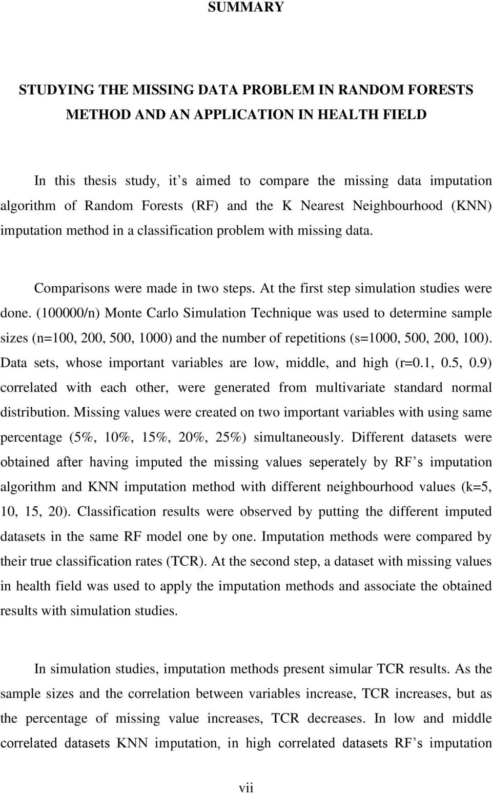 (100000/n) Monte Carlo Simulation Technique was used to determine sample sizes (n=100, 200, 500, 1000) and the number of repetitions (s=1000, 500, 200, 100).