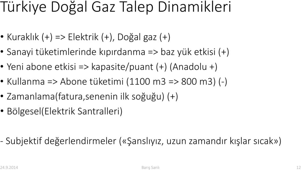 Abone tüketimi (1100 m3 => 800 m3) (-) Zamanlama(fatura,senenin ilk soğuğu) (+) Bölgesel(Elektrik