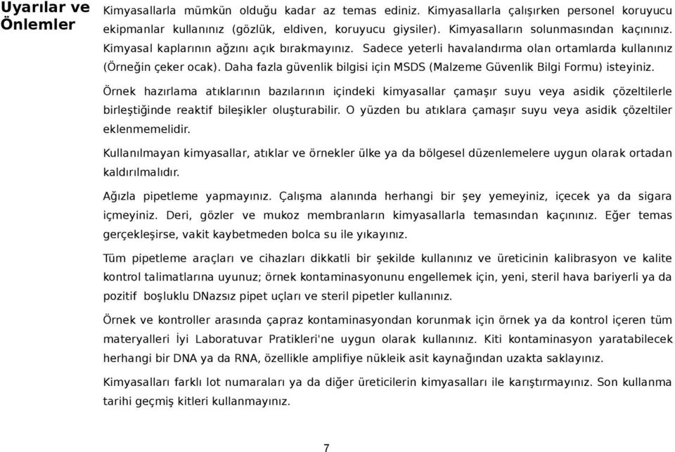 Daha fazla güvenlik bilgisi için MSDS (Malzeme Güvenlik Bilgi Formu) isteyiniz.