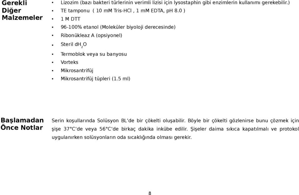 0 ) 1 M DTT 96-100% etanol (Moleküler biyoloji derecesinde) Ribonükleaz A (opsiyonel) Steril dh 2 O Termoblok veya su banyosu Vorteks Mikrosantrifüj