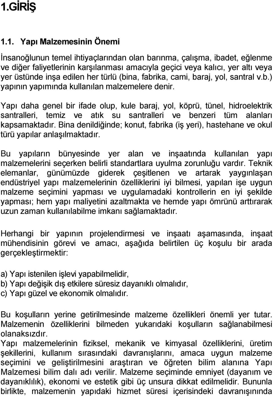 Yapı daha genel bir ifade olup, kule baraj, yol, köprü, tünel, hidroelektrik santralleri, temiz ve atık su santralleri ve benzeri tüm alanları kapsamaktadır.