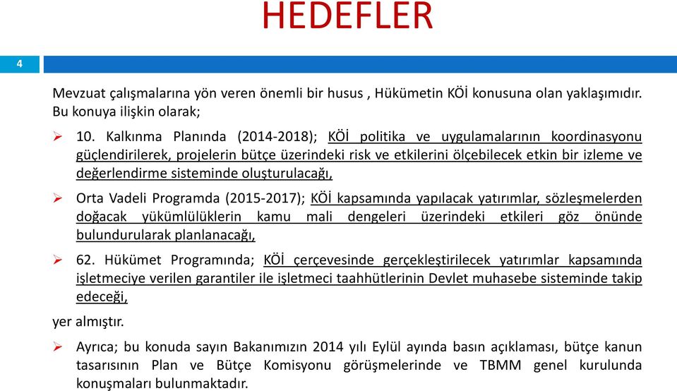 oluşturulacağı, Orta Vadeli Programda (2015-2017); KÖİ kapsamında yapılacak yatırımlar, sözleşmelerden doğacak yükümlülüklerin kamu mali dengeleri üzerindeki etkileri göz önünde bulundurularak