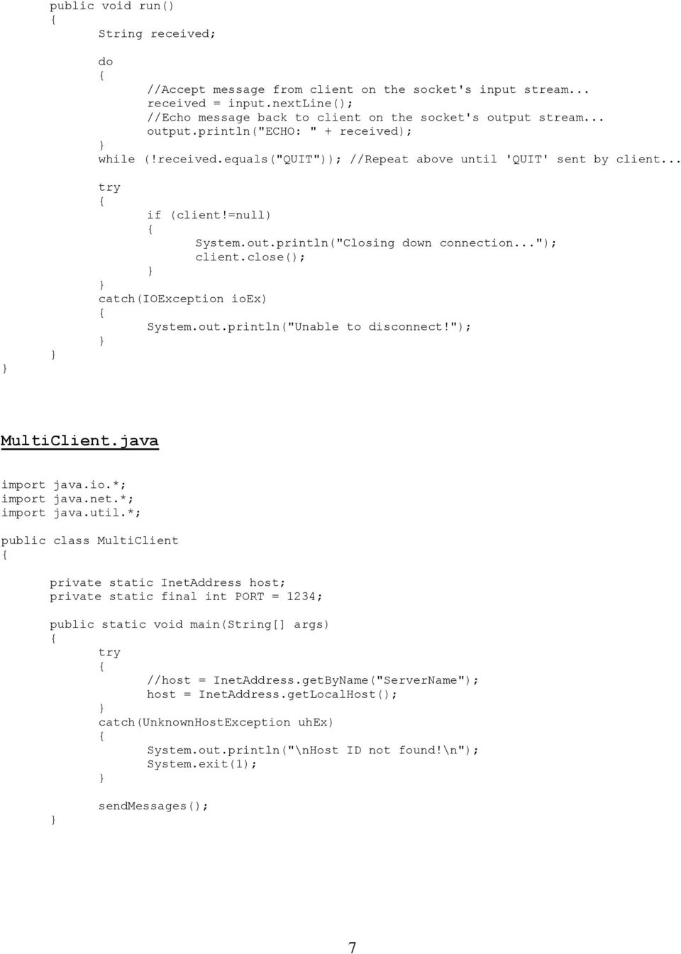 close(); System.out.println("Unable to disconnect!"); MultiClient.java import java.io.*; import java.net.*; import java.util.