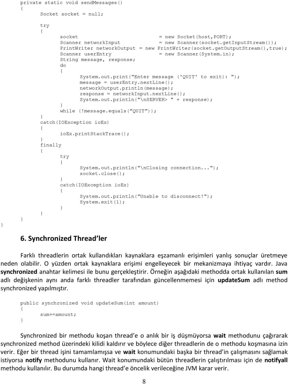 nextline(); networkoutput.println(message); response = networkinput.nextline(); System.out.println("\nSERVER> " + response); while (!message.equals("quit")); ioex.printstacktrace(); finally System.