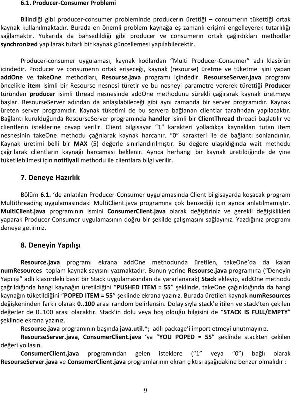 Yukarıda da bahsedildiği gibi producer ve consumerın ortak çağırdıkları methodlar synchronized yapılarak tutarlı bir kaynak güncellemesi yapılabilecektir.