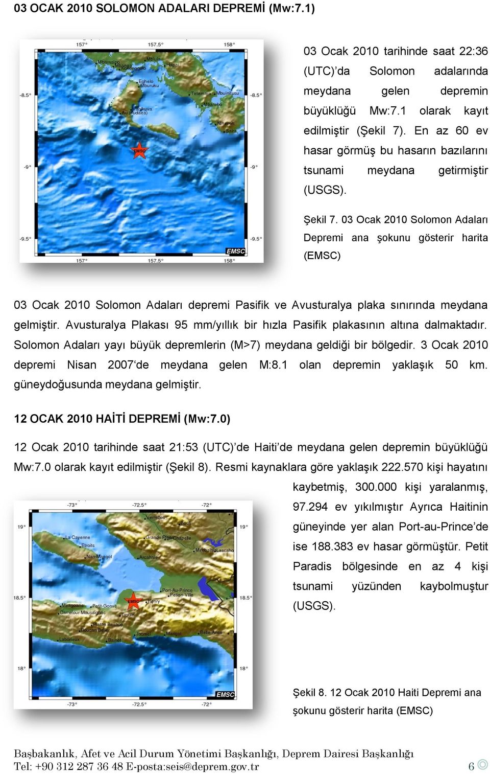 03 Ocak 2010 Solomon Adaları Depremi ana şokunu gösterir harita (EMSC) 03 Ocak 2010 Solomon Adaları depremi Pasifik ve Avusturalya plaka sınırında meydana gelmiştir.