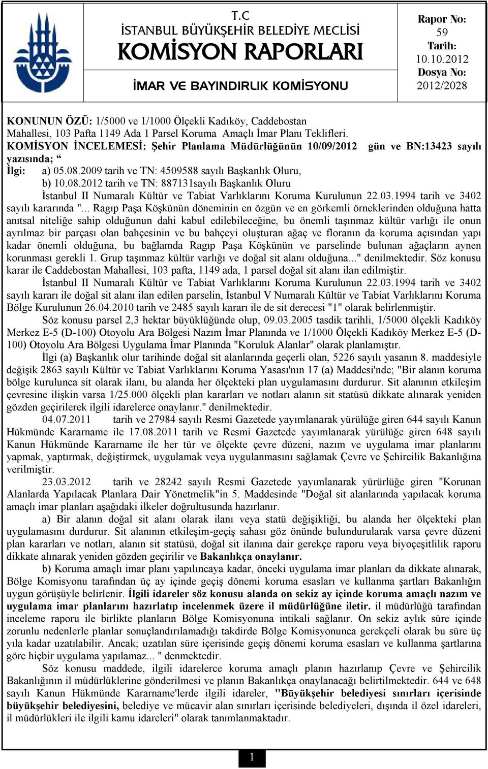 KOMİSYON İNCELEMESİ: Şehir Planlama Müdürlüğünün 10/09/2012 yazısında; İlgi: gün ve BN:13423 sayılı a) 05.08.
