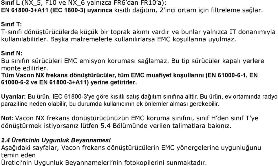 Sınıf N: Bu sınıfın sürücüleri EMC emisyon koruması sağlamaz. Bu tip sürücüler kapalı yerlere monte edilirler.