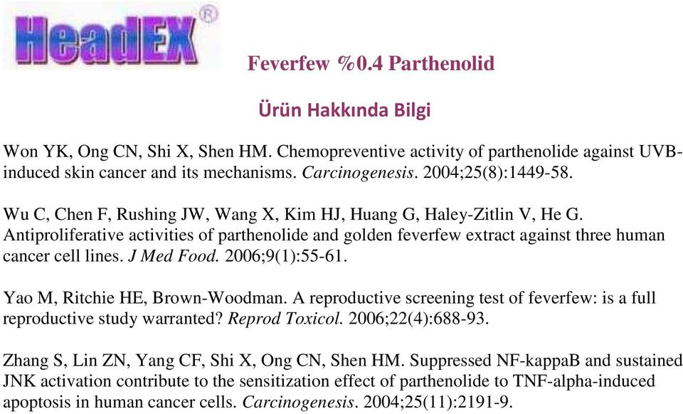 J Med Food. 2006;9(1):55-61. Yao M, Ritchie HE, Brown-Woodman. A reproductive screening test of feverfew: is a full reproductive study warranted? Reprod Toxicol. 2006;22(4):688-93.