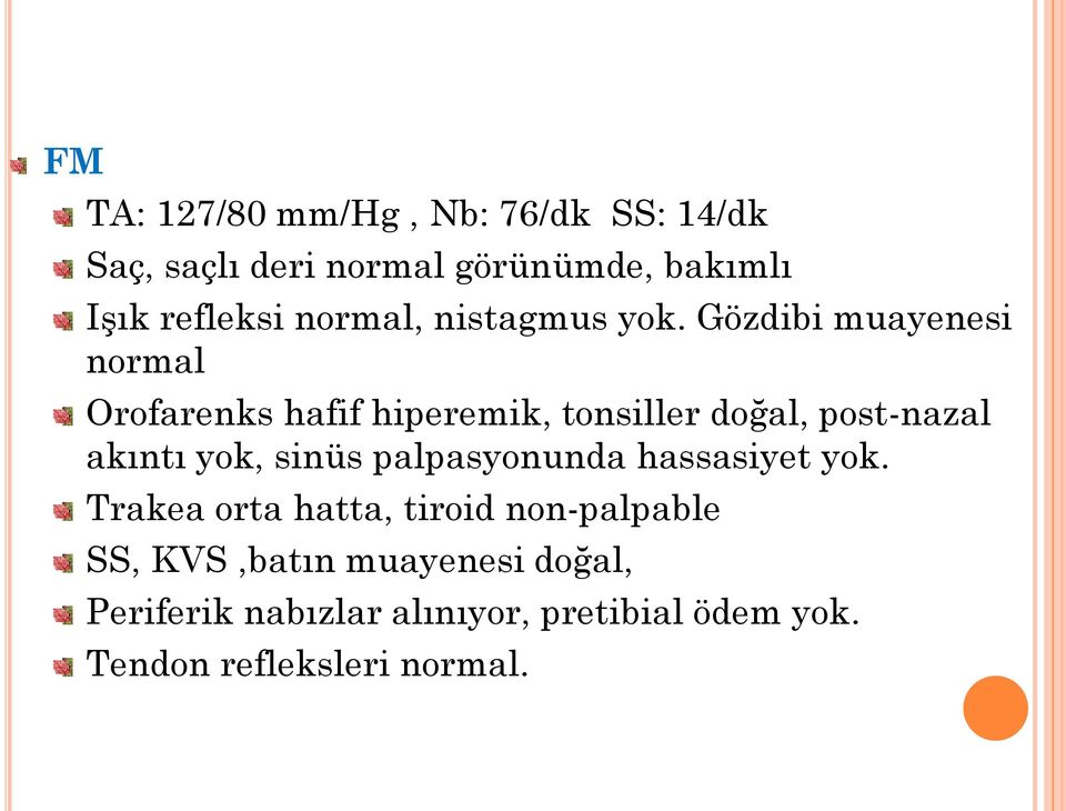 Gözdibi muayenesi normal Orofarenks hafif hiperemik, tonsiller doğal, post-nazal akıntı yok, sinüs