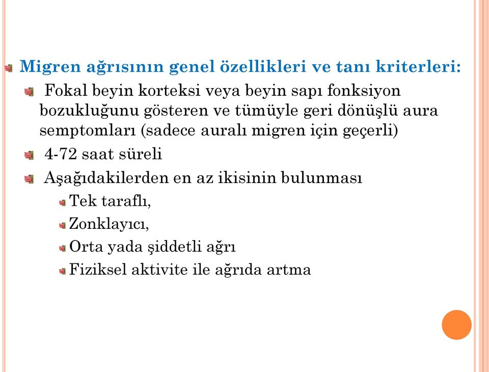 (sadece auralı migren için geçerli) 4-72 saat süreli Aşağıdakilerden en az ikisinin