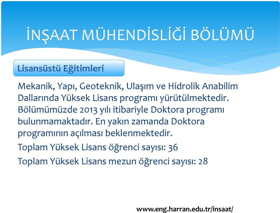 Bölümümüzde 2013 yılı itibariyle Doktora programı bulunmamaktadır.