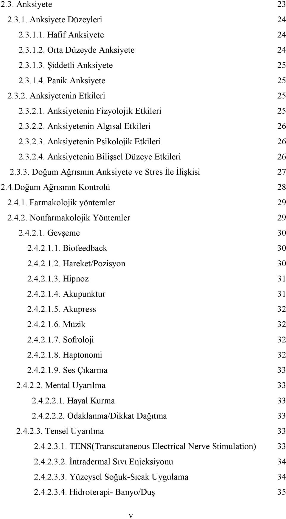 4.Doğum Ağrısının Kontrolü 28 2.4.1. Farmakolojik yöntemler 29 2.4.2. Nonfarmakolojik Yöntemler 29 2.4.2.1. Gevşeme 30 2.4.2.1.1. Biofeedback 30 2.4.2.1.2. Hareket/Pozisyon 30 2.4.2.1.3. Hipnoz 31 2.