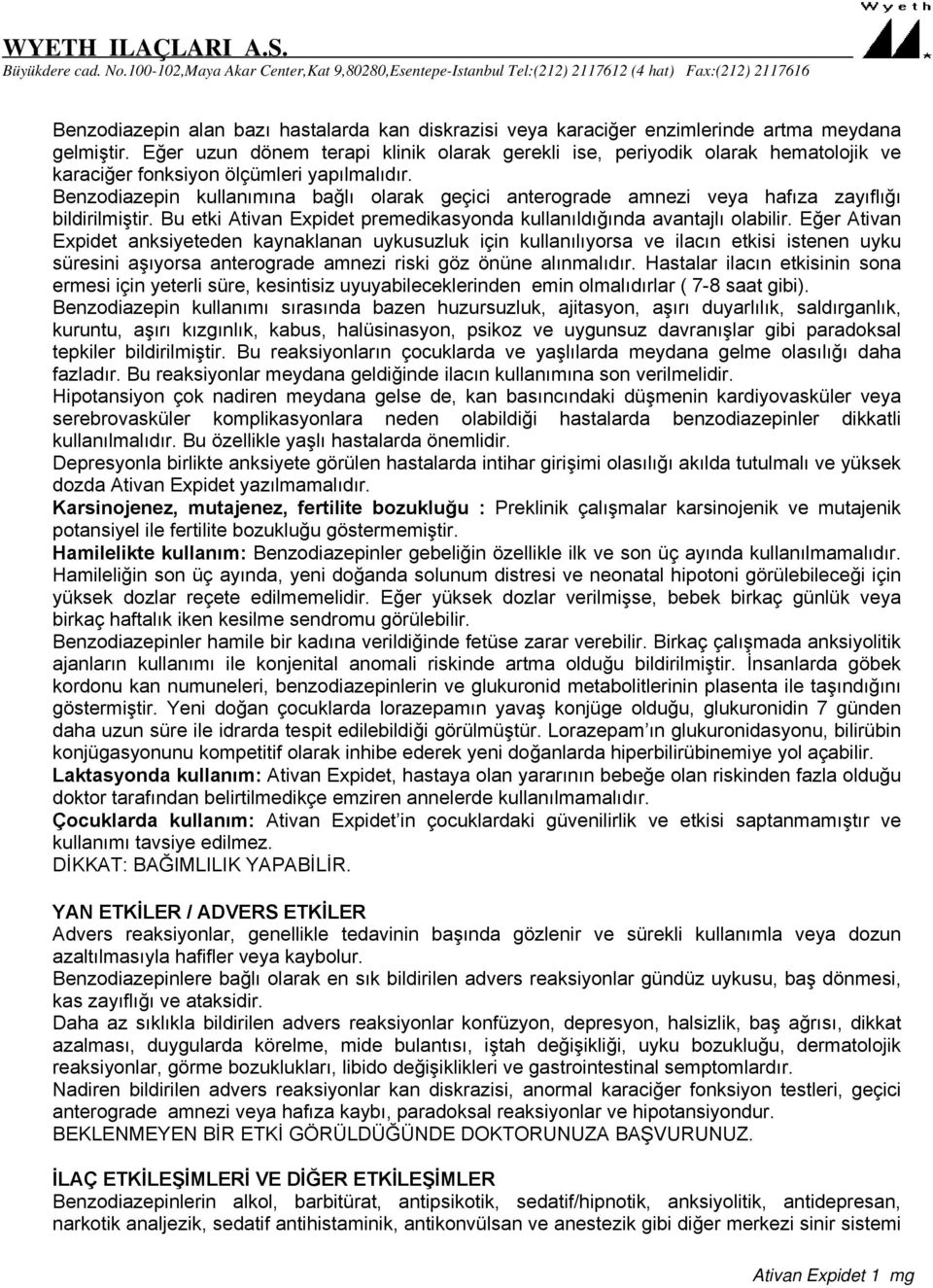 Benzodiazepin kullanımına bağlı olarak geçici anterograde amnezi veya hafıza zayıflığı bildirilmiştir. Bu etki Ativan Expidet premedikasyonda kullanıldığında avantajlı olabilir.