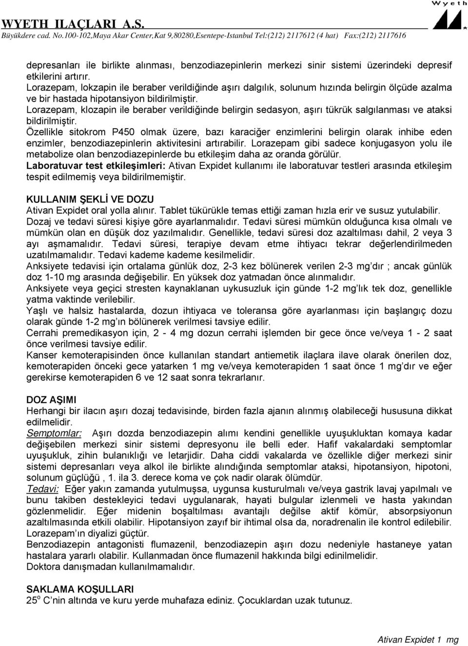 Lorazepam, klozapin ile beraber verildiğinde belirgin sedasyon, aşırı tükrük salgılanması ve ataksi bildirilmiştir.