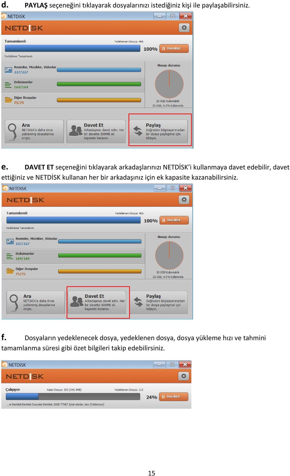 ve NETDİSK kullanan her bir arkadaşınız için ek kapasite kazanabilirsiniz. f.