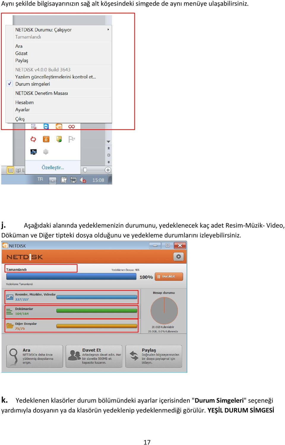 dosya olduğunu ve yedekleme durumlarını izleyebilirsiniz. k.