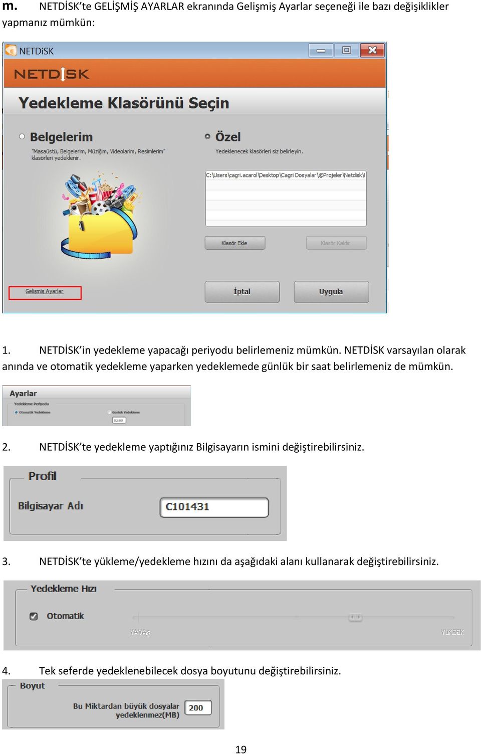 NETDİSK varsayılan olarak anında ve otomatik yedekleme yaparken yedeklemede günlük bir saat belirlemeniz de mümkün. 2.