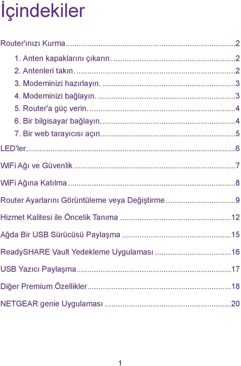 ..6 WiFi Ağı ve Güvenlik...7 WiFi Ağına Katılma...8 Router Ayarlarını Görüntüleme veya Değiştirme...9 Hizmet Kalitesi ile Öncelik Tanıma.