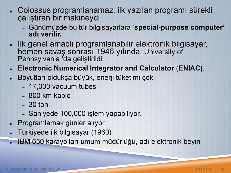 Electronic Numerical Integrator and Calculator (ENIAC). Boyutları oldukça büyük, enerji tüketimi çok.