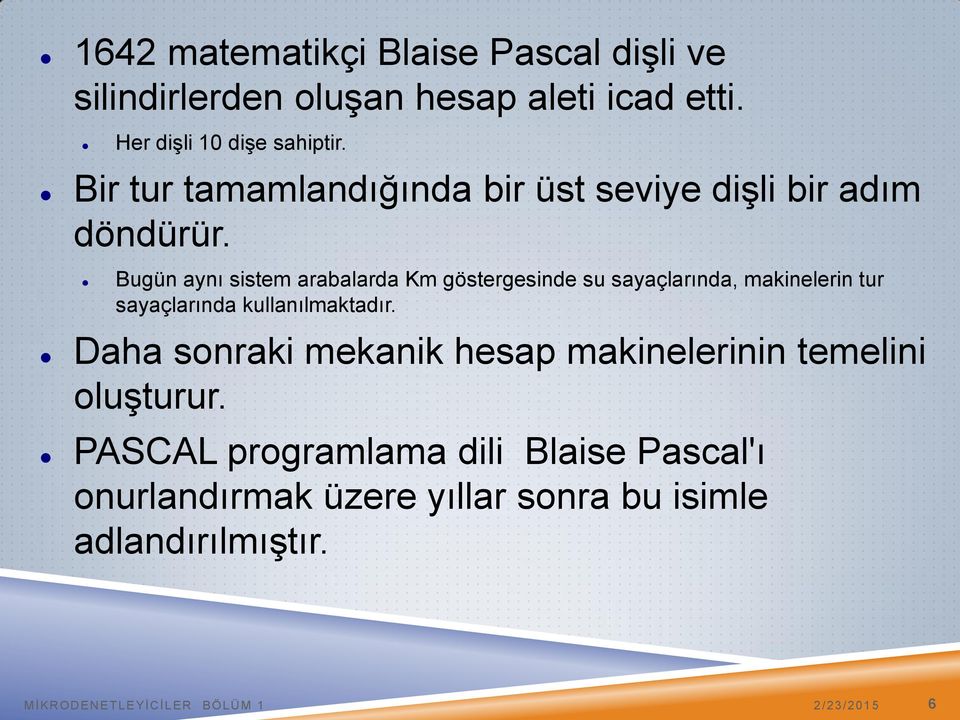 Bugün aynı sistem arabalarda Km göstergesinde su sayaçlarında, makinelerin tur sayaçlarında kullanılmaktadır.