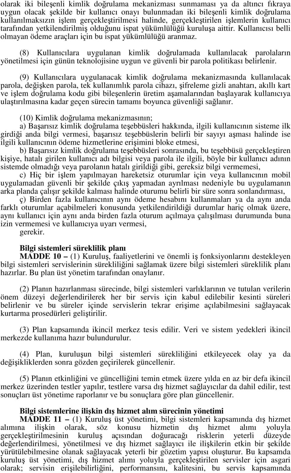 Kullanıcısı belli olmayan ödeme araçları için bu ispat yükümlülüğü aranmaz.