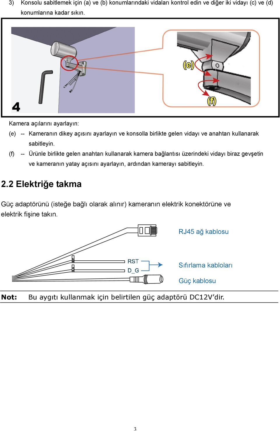 (f) -- Ürünle birlikte gelen anahtarı kullanarak kamera bağlantısı üzerindeki vidayı biraz gevşetin ve kameranın yatay açısını ayarlayın, ardından kamerayı sabitleyin.